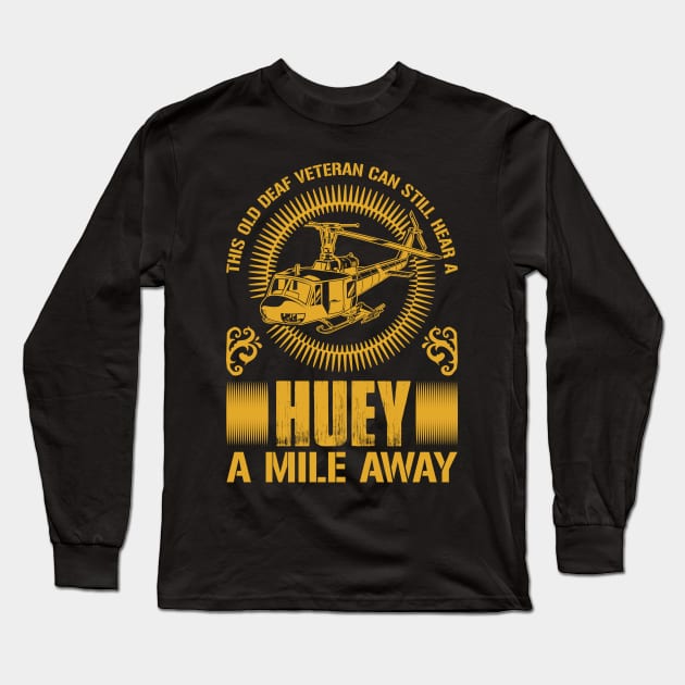 Old Deaf Veteran Can Hear a Huey Vietnam Helicopter Long Sleeve T-Shirt by Albatross